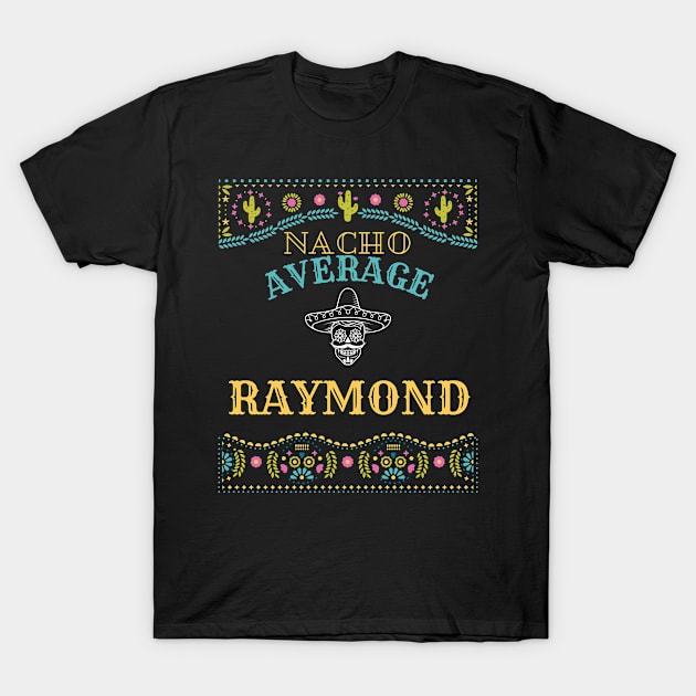 Nacho Average Raymond Funny Cinco De Mayo Puns Personalized Name T-Shirt by Designtigrate